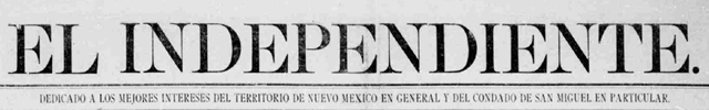 El Independiente, 1894-1913 (Las Vegas, New Mexico)