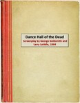 3. Dance Hall of the Dead, Screenplay by George Goldsmith and Larry LaValle, 1984. by George Goldsmith and Larry LaValle