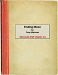 1. Finding Moon, Manuscript Draft chapters 1-8. by Tony Hillerman