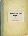 1. The Great Taos Bank Robbery, Manuscript Drafts.