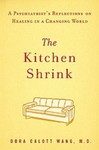 The kitchen shrink : a psychiatrist's reflections on healing in a changing world