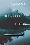 The Laws of Invisible Things by Frank Huyler