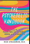 The psychedelic handbook : a practical guide to psilocybin, LSD, ketamine, MDMA, and DMT/ayahuasca