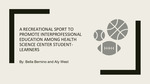 A Recreational Sport to Promote Interprofessional Education Among Health Science Center Student-Learners by Isabella Bernino, Cameron Samrai, Dylan Werner, Alyssa West, and Vinh Tran