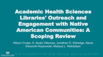 Academic Health Sciences Libraries' Outreach and Engagement with Native American Communities: A Scoping Review by Allison B. Cruise, A Nydia Villezcas, Jonathan D. Eldredge, Alexis Ellsworth-Kopkowski, and Melissa L. Rethlefsen