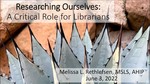 Researching Ourselves: A Critical Role for Librarians by Melissa L. Rethlefsen