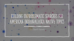 Building Unproblematic searches for Indian/Alaska Native Topics