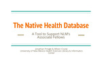 The Native Health Database - A Tool to Support NLM's Associate Fellows