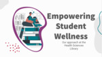 Empowering Student Wellness: Our Approach at the Health Sciences Library by Varina Kosovich