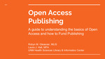Open Access Publishing: A Guide to Understanding the Basics of Open Access and How to Fund Publishing