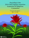 Proceedings of the 2024 Child Language Acquisition Symposium for Indigenous Communities by Tamera C. Yazzie, Bethany G. Lycan, Alec J. Goldberg, Kayleigh L. Russell, and Melvatha R. Chee