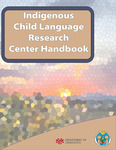 2024 Indigenous Child Language Research Center Handbook by Tamera C. Yazzie, Bethany G. Lycan, Ryan D. Smith, Cormac League, and Melvatha R. Chee