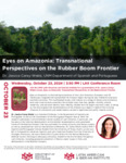 Eyes on Amazonia: Transnational Perspectives on the Rubber Boom Frontier by Dr. Jessica Carey-Webb and Latin American and Iberian Institute