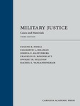Military Justice: Cases and Materials by Joshua E. Kastenberg, Eugene R. Fidell, Elizabeth L. Hillman, Franklin D. Rosenblatt, Dwight H. Sullivan, and Rachel E. VanLandingham