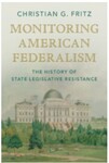 Monitoring American Federalism: The History of State Legislative Resistance by Christian G. Fritz