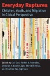 Everyday Ruptures: Children, Youth, and Migration in Global Perspective